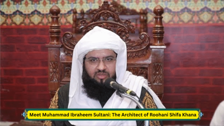 Meet Muhammad Ibraheem Sultani: The Architect of Roohani Shifa Khana