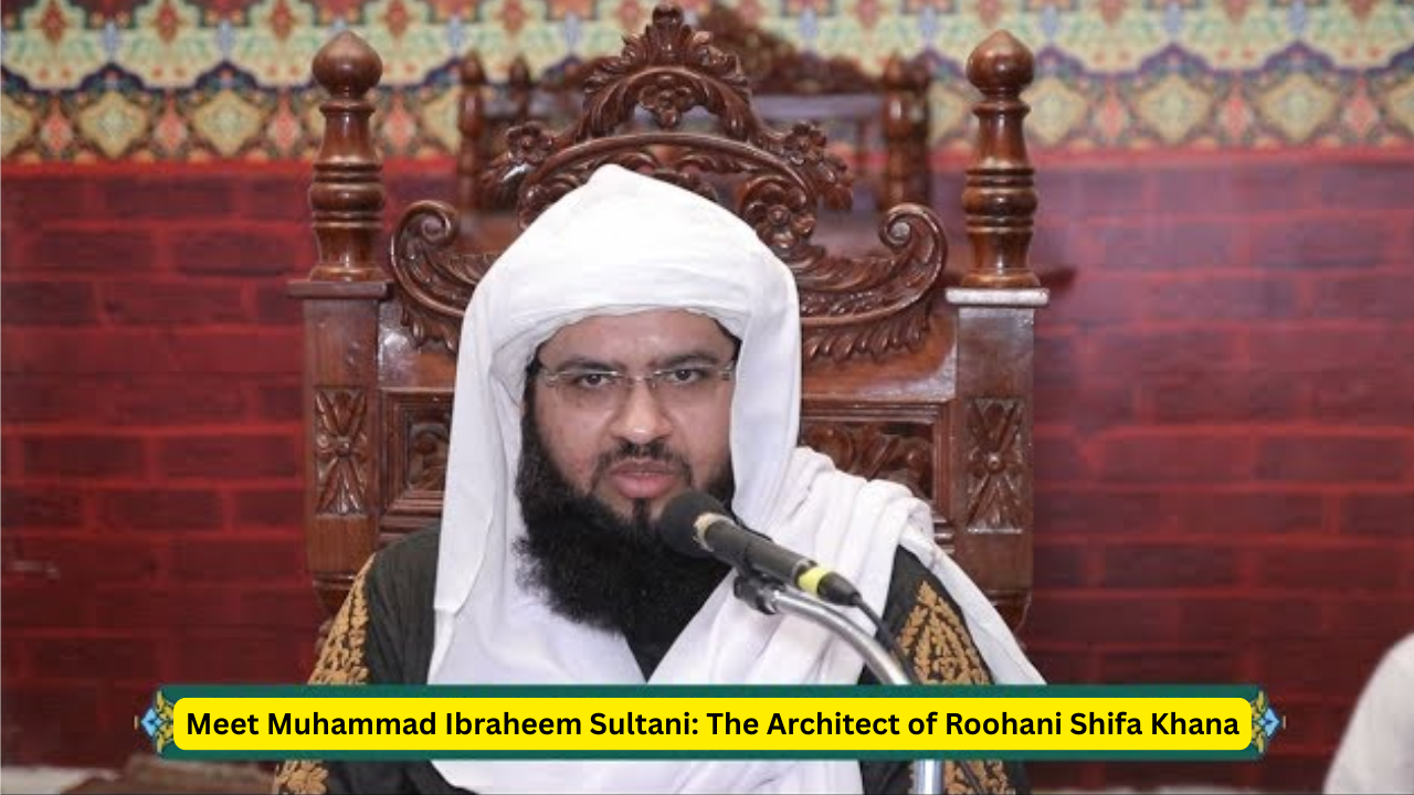 Meet Muhammad Ibraheem Sultani: The Architect of Roohani Shifa Khana